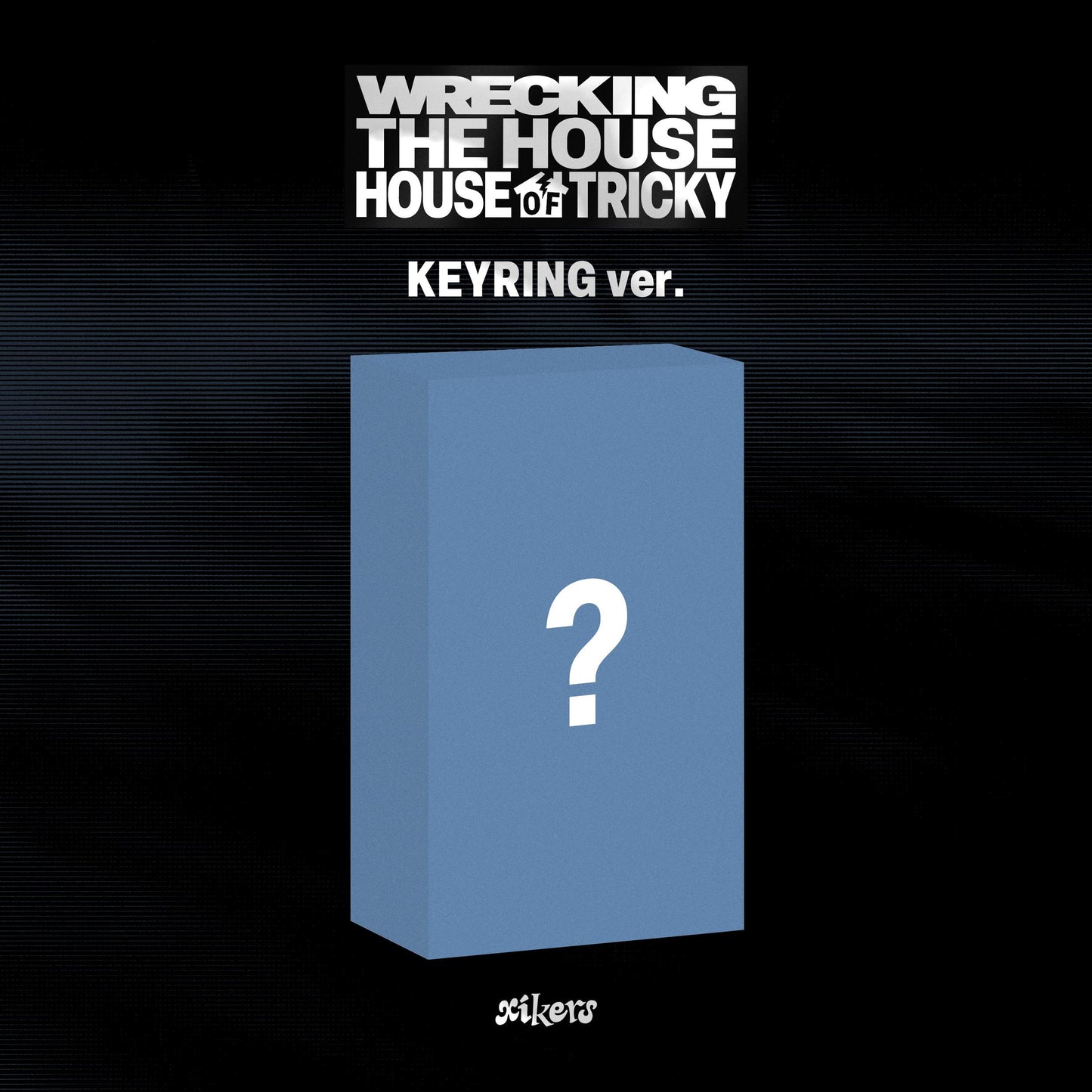 (PREVENTA) XIKERS - 6TH MINI ALBUM [HOUSE OF TRICKY : WRECKING THE HOUSE]